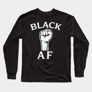 Black AF, Black History Month, Black Lives Matter, African American History Long Sleeve T-Shirt